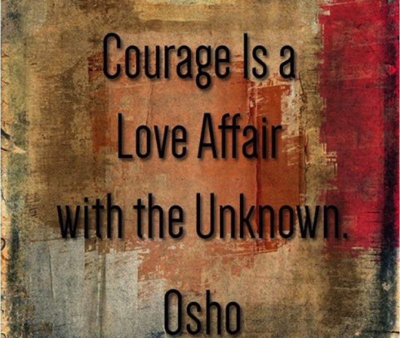 Courage Is A Love Affair With The Unknown - Osho
